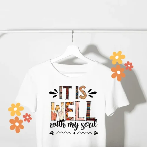 "It Is Well With My Soul” Christian T-Shirt – Faith You Can Wear – 100% Cotton Inspirational Tee