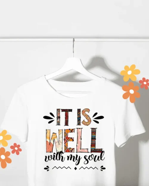 "It Is Well With My Soul” Christian T-Shirt – Faith You Can Wear – 100% Cotton Inspirational Tee