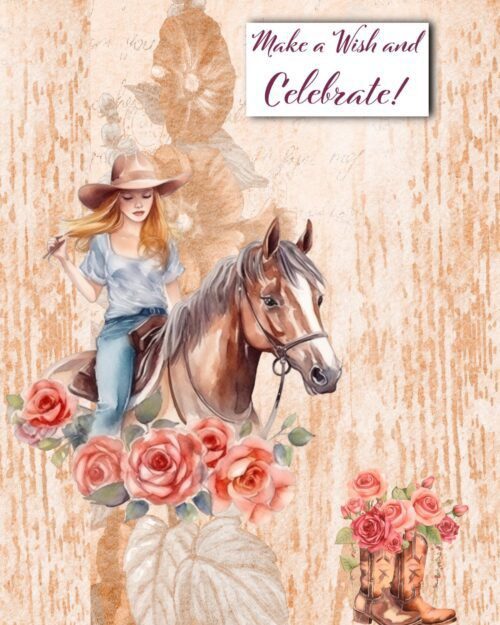 May include: Watercolor illustration of a woman on a brown horse, wearing a cowboy hat and jeans. The image includes roses and cowboy boots, with the text "Make a Wish and Celebrate!" on a white rectangle.