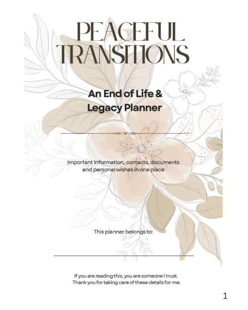 May include: A white planner titled "Peaceful Transitions" with floral illustrations. The planner is designed for end-of-life and legacy planning, with space for important information, contacts, and personal wishes.