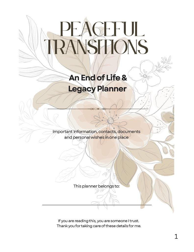 May include: A white planner titled "Peaceful Transitions" with floral illustrations. The planner is designed for end-of-life and legacy planning, with space for important information, contacts, and personal wishes.